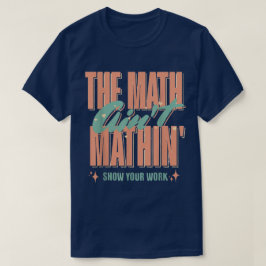 Camiseta O Show do Matemática Não Bate Mostre Seu Trabalho 