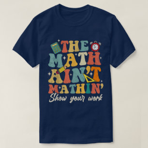 Camiseta O Show do Matemática Não Bate Mostre Seu Trabalho 
