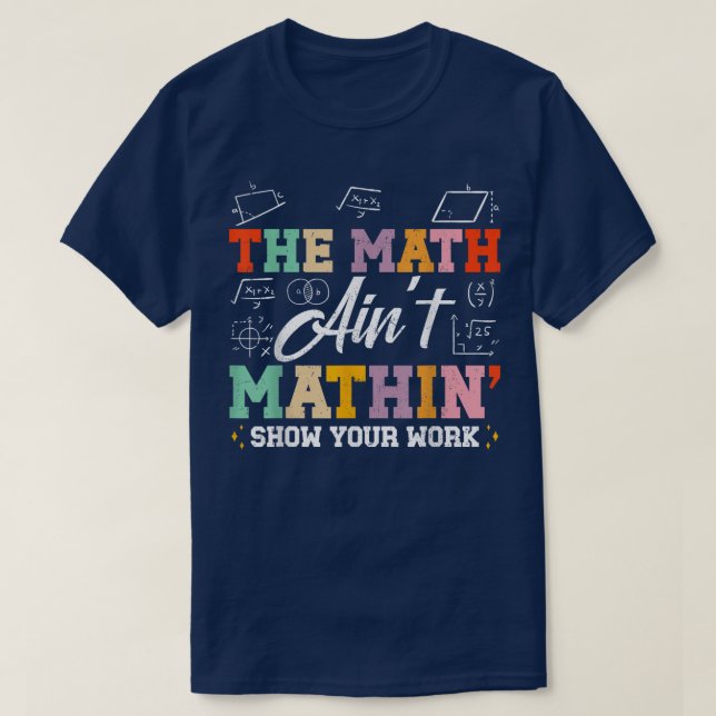 Camiseta O Show do Math Ain't Mathin Mostre Seu Trabalho Ma (Frente do Design)