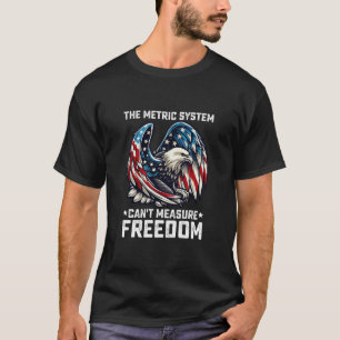 Camiseta O Sistema Métrico Não Pode Medir a Liberdade Águia