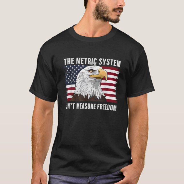 Camiseta O sistema métrico pode medir a liberdade 4 de julh (Frente)
