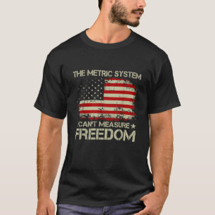 Camiseta O sistema métrico pode medir a liberdade 4 de julh