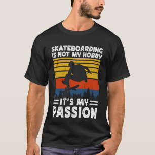 Camiseta o skateboarding não é meu hobby é minha paixão