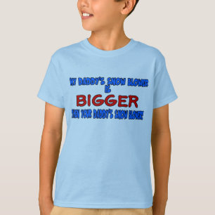 Camiseta O snowblower do meu pai é mais grande então seu