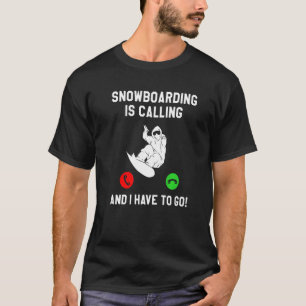 Camiseta O Snowboard Está A Ligar E Tenho De Ir A Snowboard