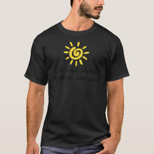 Camiseta O sol brilha para aqueles que o veem motivação