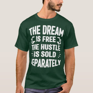 Camiseta O Sonho É Livre. O Hustle É Vendido Separadamente.