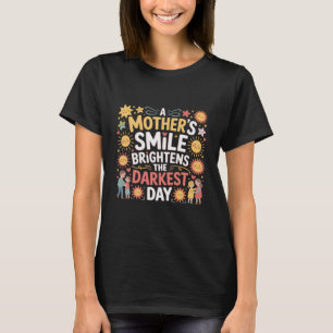 Camiseta O Sorriso de uma Mãe Ilumina o Dia Mais Escuro