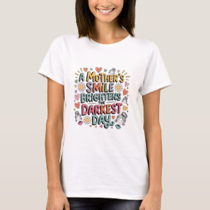 Camiseta O Sorriso de uma Mãe Ilumina o Dia Mais Escuro