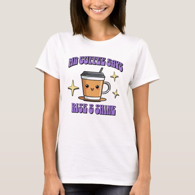 Camiseta O Sr. Coffee Diz Acordar & Brilhar (Frente)