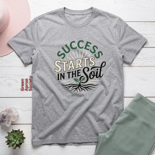 Camiseta O Sucesso Começa no Solo Inspirando a Jardinagem