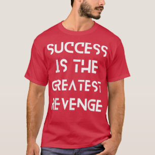 Camiseta O sucesso é a maior motivação de vingança
