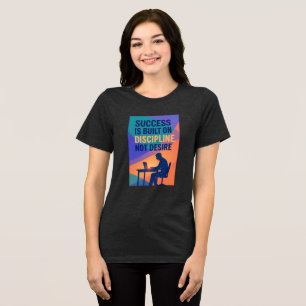 Camiseta O sucesso é construído com base na disciplina, não