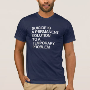 CAMISETA O SUICÍDIO É UMA SOLUÇÃO PERMANENTE PARA UM PROBLE