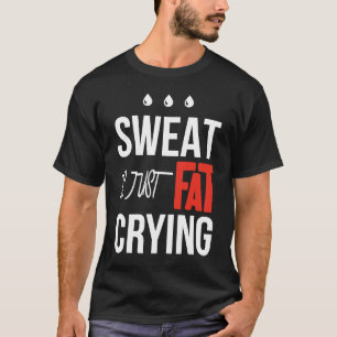 Camiseta O suor é apenas um gordo chorão na academia de mal
