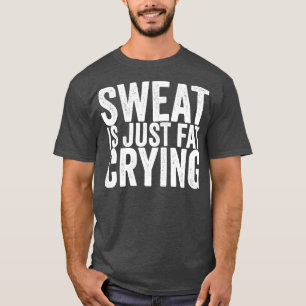 Camiseta O Suor Está Apenas Chorando Gordo