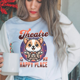 Camiseta O Teatro Corgi Bonito é meu Lugar Feliz