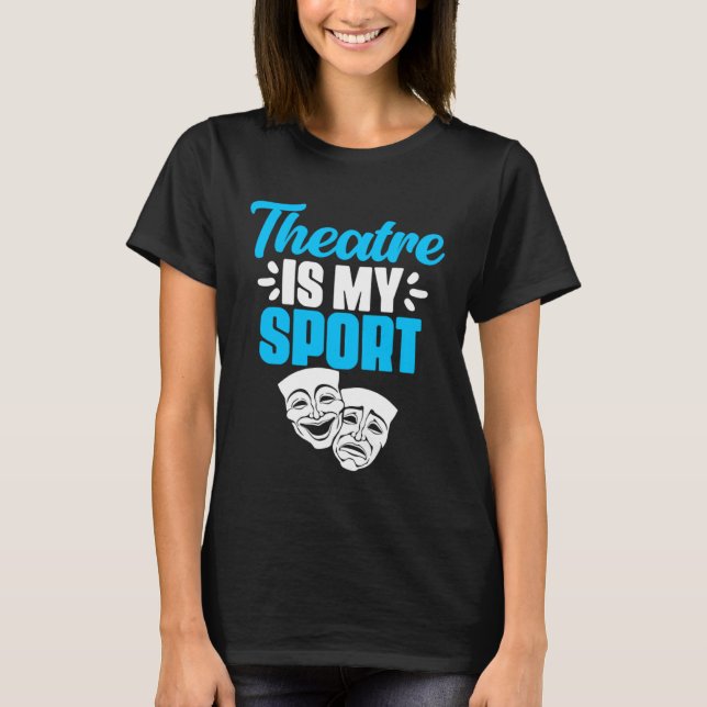 Camiseta O Teatro É Minha Atriz De Atores Da Broadway (Frente)
