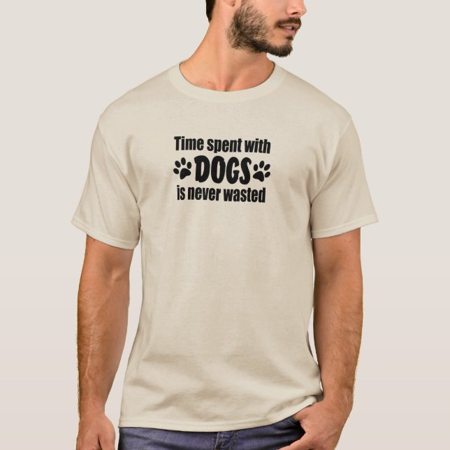 Camiseta O Tempo Gasto Com Cães Nunca É Desperdiçado (Frente)