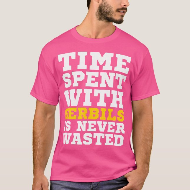 Camiseta O Tempo Gasto Com Gerbilos Nunca É Desperdiçado (Frente)