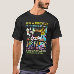 Camiseta O Tempo Lá Fora É Assustador, Mas Este Tecido É Tã