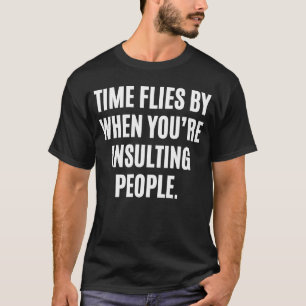 Camiseta O tempo passa quando você2019está insultando pesso