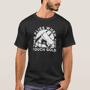 Camiseta O Tempo Voa Quando Você Toca A Mineração Dourada D