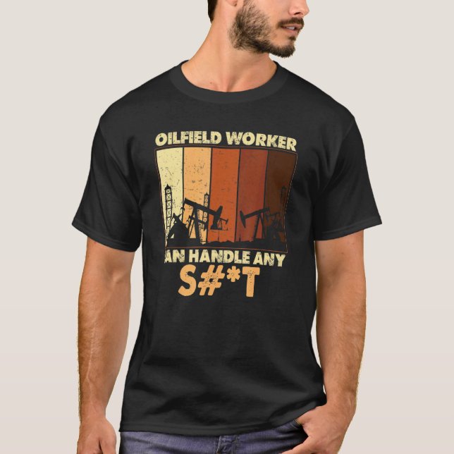 Camiseta O Trabalhador Do Oilfield Pode Lidar Com Qualquer  (Frente)