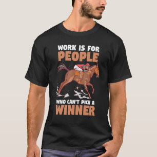 Camiseta O trabalho de corridas de cavalos é para Pessoas q