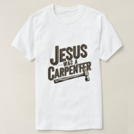 Camiseta O Trabalho de Cristo, Jesus Era Um Carpinteiro