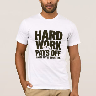 Camiseta O trabalho de duro compensa. Talvez experimente al