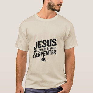 Camiseta O Trabalho do Cristo, Jesus era um carpinteiro