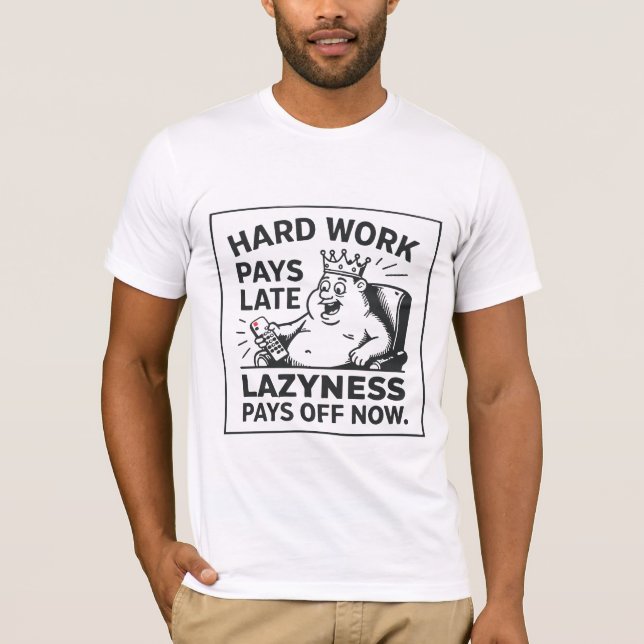 Camiseta O trabalho duro compensa mais tarde. A preguiça co (Frente)