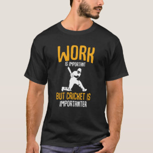 Camiseta O Trabalho É Importante Críquete É Importante Críq