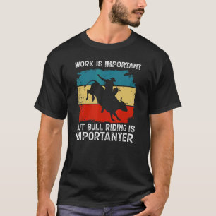 Camiseta O Trabalho É Importante, Mas O Touro É Importante 