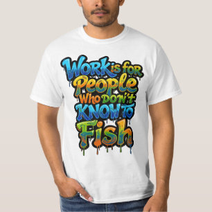 Camiseta O trabalho é para as pessoas que não sabem pescar 