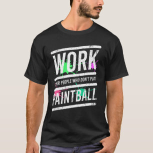 Camiseta O trabalho é para Pessoas que não jogam Paintball