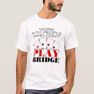 Camiseta O trabalho é para Pessoas que não jogam ponte