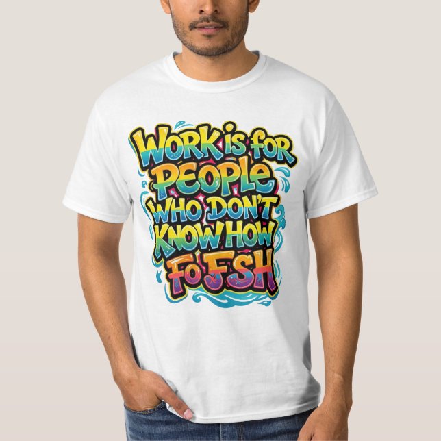 Camiseta O trabalho é para pessoas que não sabem pescar div (Frente)