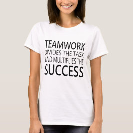 Camiseta O trabalho em equipe divide a tarefa.. multiplica