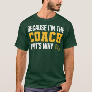 Camiseta O Treinador Engraçado cita Porque Sou O Treinador 