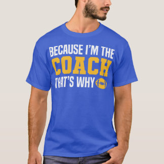 Camiseta O Treinador Engraçado cita Porque Sou O Treinador