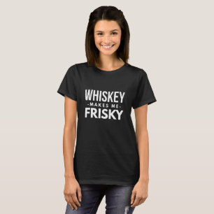 Camiseta O uísque faz-me Frisky