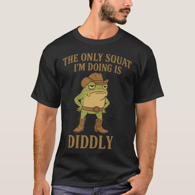 Camiseta O Único Agachamento Que Estou Fazendo É o Diddly C (Frente)