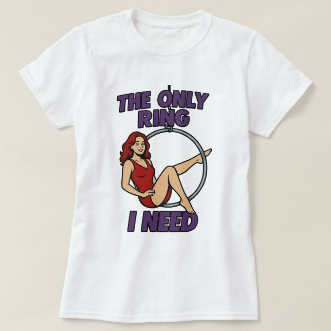 Camiseta O único anel que preciso de Lyra aérea (Frente do Design)