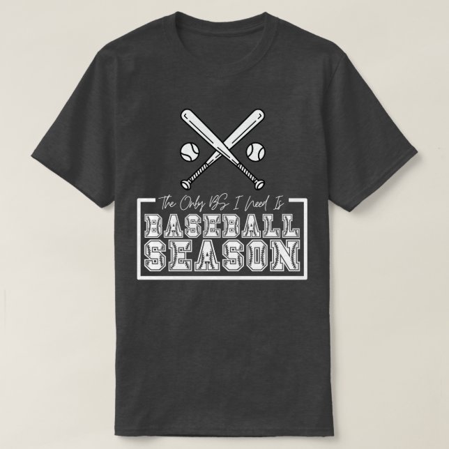 Camiseta O único BS que preciso é da temporada 7 de basebal (Frente do Design)