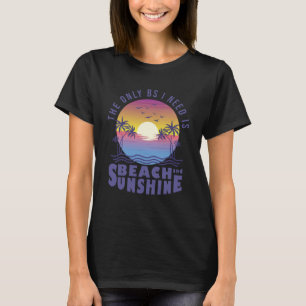Camiseta O único BS que preciso é de areia de praia e sol
