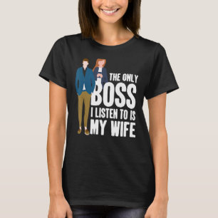 Camiseta O Único Chefe Que Escuto É A Minha Esposa Casada C
