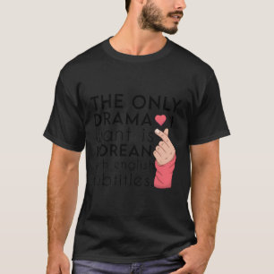 Camiseta O Único Drama Que Eu Quero É Coreano Com Subti Ing