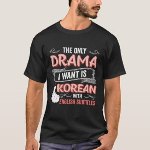 Camiseta O Único Drama Que Eu Quero É Coreano Com Subti Ing